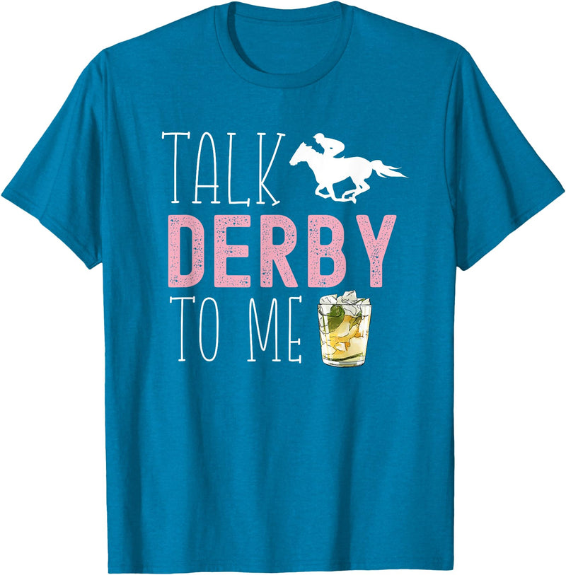 Talk Derby To Me Horse Racing Fan Apparel Talk Derby To Me Horse Racing Fan Funny Derby Day T-Shirt - Sapphire Blue