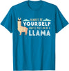 Funny Llama And Alpaca Gifts Always Be Yourself Unless You Can Be A Llama T-Shirt - Sapphire Blue