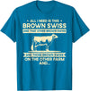 Funny Brown Swiss Farmer Gift for Men & Women I Need This Cow Breeder - Cattle Farmer Brown Swiss T-Shirt - Sapphire Blue