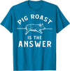 Cool Pig Roast Humor Quote Merch Pig Roast Apparel - Funny Awesome Roasts Lover Design T-Shirt - Sapphire Blue