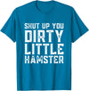 Shut Up You Dirty Little Hamster Rodent Animal Owner Pet T-Shirt - Sapphire Blue