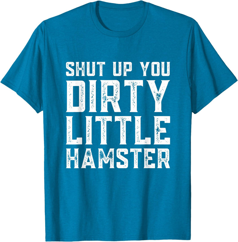 Shut Up You Dirty Little Hamster Rodent Animal Owner Pet T-Shirt - Sapphire Blue