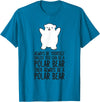 Arctic Polar Bear Tees And Gifts Always Be Yourself Unless You Can Be A Polar Bear T-Shirt - Sapphire Blue