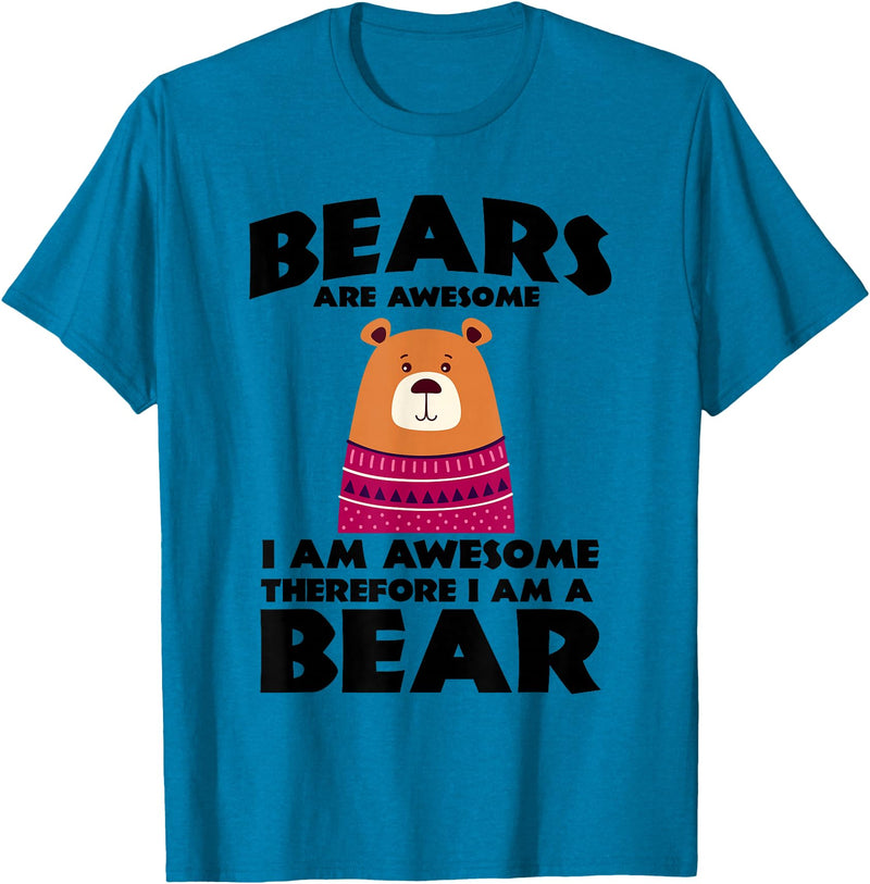 Bear Shirts Bears are Awesome, I am Awesome, Therefore I am a Bear T-Shirt - Sapphire Blue