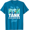 Fish Keeping Fish Tank Lovers Aquarist HD0 Saltwater Aquarium This Is My Fish Tank Cleaning Shirt T-Shirt - Sapphire Blue