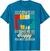 Funny Heifer Cow Gifts & Clothing by FIDIMA Cows Make Me Happy You Not So Much T-Shirt - Sapphire Blue
