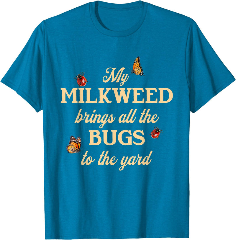 Sarcastic Funny Novelty Tee for Men Women My Milkweed Brings All The Bugs to The Yard Butterflies Fun T-Shirt - Sapphire Blue
