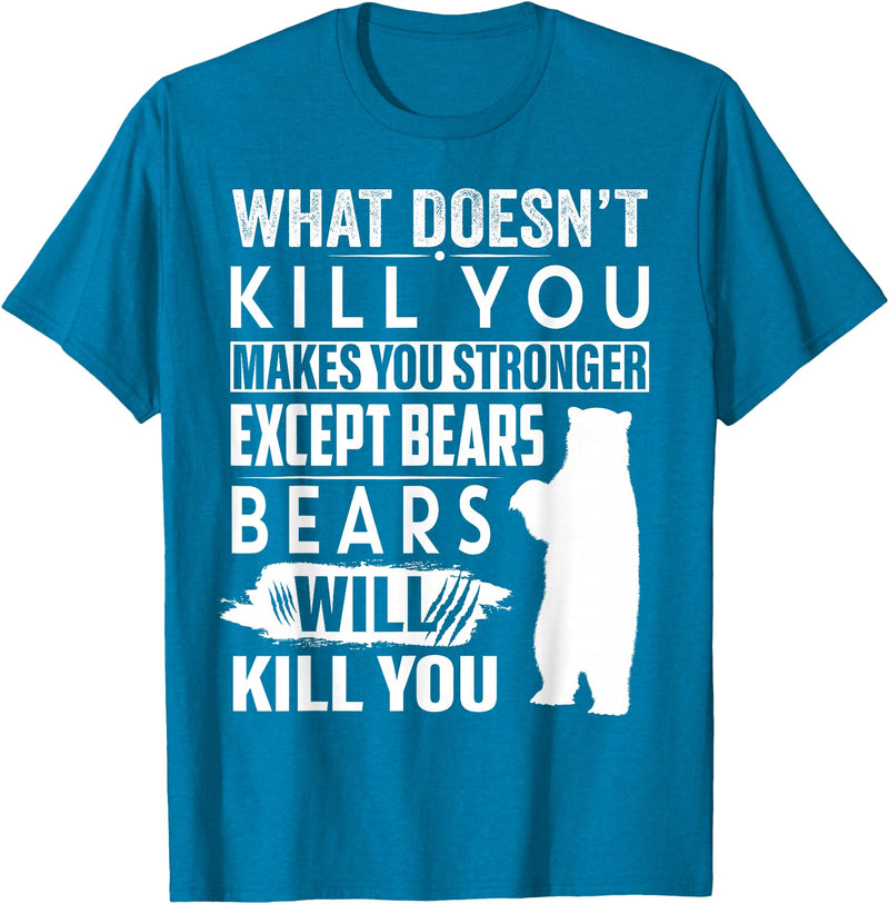 funny bears quote humor jokes gifts idea men women What Doesn't Kill You Makes You Stronger Except Bears funny T-Shirt - Sapphire Blue