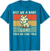 Goat Lover Farm Animal Farmer Gift Buy Me A Baby Goat Then We Can Talk Funny Farmer Goat T-Shirt - Sapphire Blue