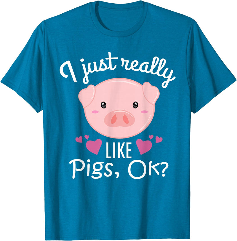 I Just Really Like Pigs Ok Cute Pig Lovers Gifts I Just Really Like Pigs Ok Cute Pig Farmer Funny Pig Lovers T-Shirt - Sapphire Blue