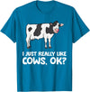 Funny Cow Lover Gifts I Just Like Cows Ok Animal Farmer Love Cows T-Shirt - Sapphire Blue