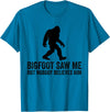 Bigfoot saw me but nobody believes him Big foot Bigfoot saw me but nobody believes him T-Shirt - Sapphire Blue