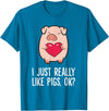 Pig Lover and Pig Farmer Gifts And Tees Pigs Lover I Just Really Like Pigs, OK? I Love Pigs T-Shirt - Sapphire Blue