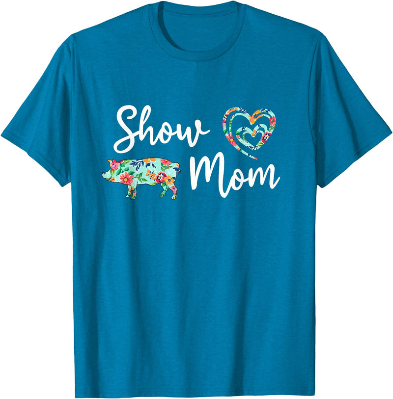 Show Pig Mom Shirt Show Pig Mom, Farmer mom, Happy Mothers Day T-Shirt - Sapphire Blue
