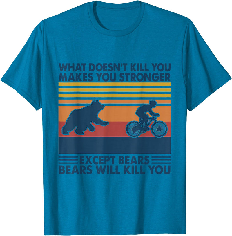 What Doesn't Kill You Makes You Stronger Except Bears T-Shirt - Sapphire Blue
