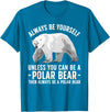 Polar Bear Gift Polar Bear Accessories & Stuff Funny Polar Bear Art For Men Women Boys Girls Sea Bear Lover T-Shirt - Sapphire Blue