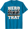 Herd That Cow Lover Farmer Gift Herd That Funny Cow Lover Farmer T-Shirt - Sapphire Blue