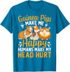 Funny Guinea Pig Gifts For Women Men Kids by DMTRY Guinea Pigs Make Me Happy Humans Make My Head Hurt T-Shirt - Sapphire Blue