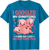 Funny Pig Farm Piggy Farmer Farming Gifts DAIMMER I Googled My Symptoms Turns Out I Just Need More Pigs T-Shirt - Sapphire Blue