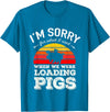 Sorry Farming Stuff I'm Sorry for What I Said When We Were Loading Pigs Sunset T-Shirt - Sapphire Blue