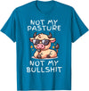 Not My Pasture Not My Bullshit Funny Cow Shirts Not My Pasture Not My Bullshit, Funny Bull Not My Pasture T-Shirt - Sapphire