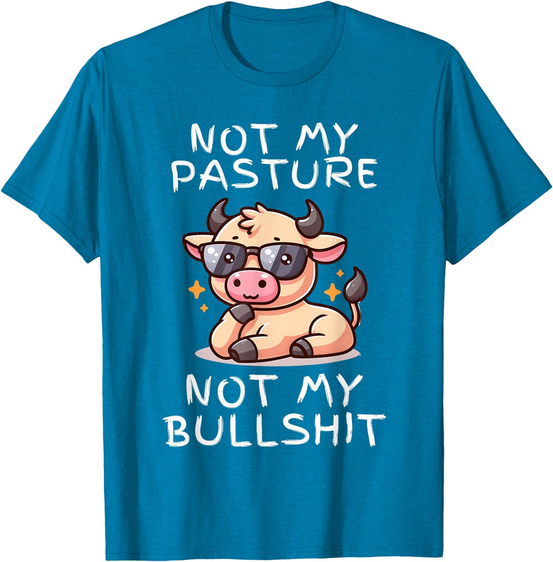 Not My Pasture Not My Bullshit Funny Cow Shirts Not My Pasture Not My Bullshit, Funny Bull Not My Pasture T-Shirt - Sapphire