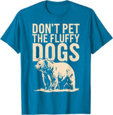 Grizzly Bear Don't Pet the Fluffy Dogs T-Shirt