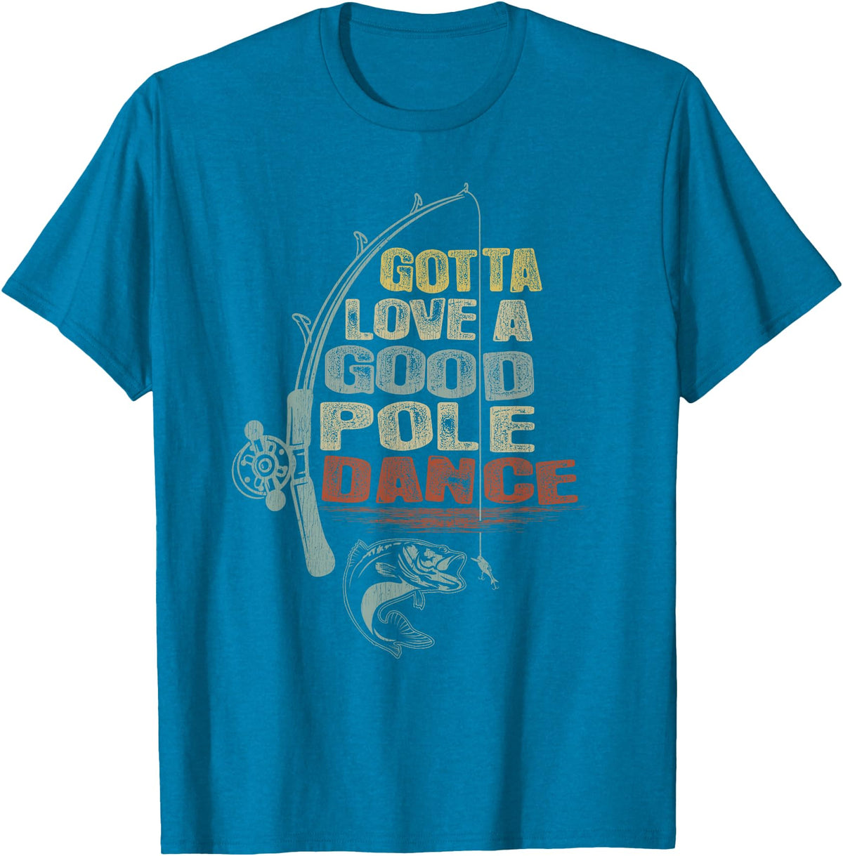 Funny Fishing Shirt Ideas for Men and Women Vintage Funny Gotta Love a Good Pole Dance Fishing T-Shirt - Sapphire Blue