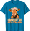 Sarcasm Gifts Moo Bitch Get Out Da Way Funny Sarcastic Cow Gift T-Shirt - Sapphire Blue