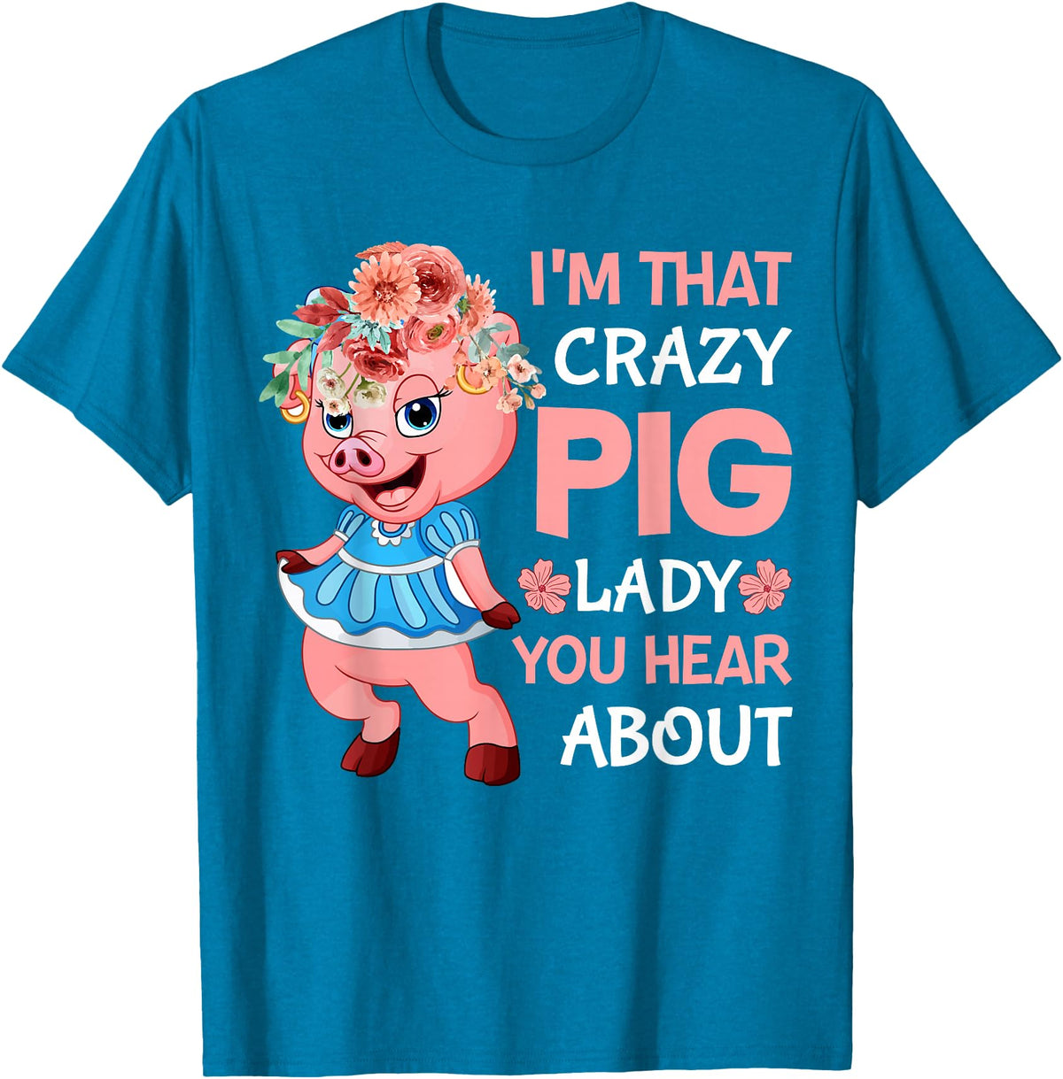 Funny Pig Farm Piggy Farmer Farming Gifts DAIMMER Im That Crazy Pig Lady You Hear About T-Shirt - Sapphire Blue