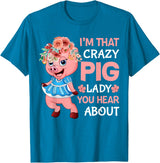 Funny Pig Farm Piggy Farmer Farming Gifts DAIMMER Im That Crazy Pig Lady You Hear About T-Shirt - Sapphire Blue