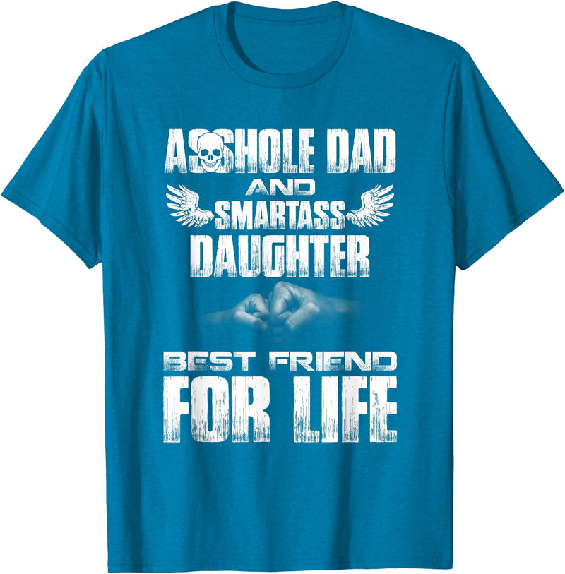 Amazing T shirt Asshole Dad and Smartass Daughter Best Friend for Life Shirt T-Shirt - Sapphire Blue