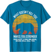 What Doesnt Kill You Makes You Stronger Bears Gift What Doesnt Kill You Makes You Stronger Except Bears Vintage T-Shirt - Sapphire Blue