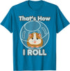 Cute Funny How I Roll Hamster Ball Cartoon T-Shirt T-Shirt - Sapphire Blue