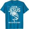 Christian Fishing Apparel & Fisherman Gifts Even Jesus Had A Fish Story Funny Fishing Fisherman Gift T-Shirt - Sapphire Blue