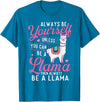 Funny Llama Shirts Always Be Yourself Unless You Can Be A Llama - Zookeeper T-Shirt - Sapphire Blue