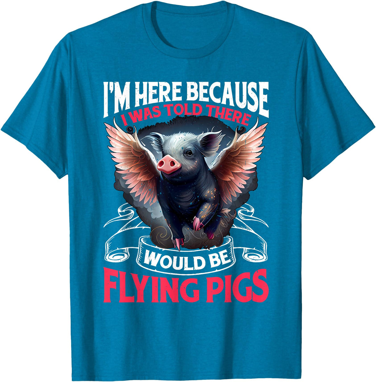 Flying Pigs FH I Was Told There Would Be Flying Pigs |||-- T-Shirt - Sapphire Blue