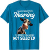Funny Cow I Have Selective Hearing Tee Shirt Cow I Have Selective Hearing I'm Sorry You Were Not Selected T-Shirt - Sapphire