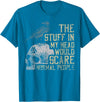 Funny The Stuff In My Head Tee Shirt The Stuff In My Head Would Scare Normal People T-Shirt - Sapphire Blue