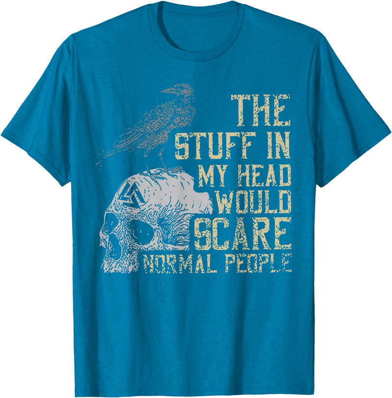 Funny The Stuff In My Head Tee Shirt The Stuff In My Head Would Scare Normal People T-Shirt - Sapphire Blue