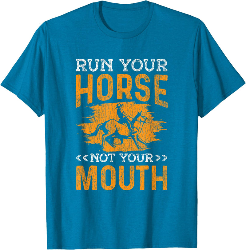 Horse Racing Western Riding Run Your Horse Not Your Mouth Rodeo Cowboy Barrel Racing T-Shirt - Sapphire Blue