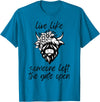 Sweet Case Boutique Fun Texas Cowgirls Chic Women Live like someone, left the gate open, highland cows cattle T-Shirt -