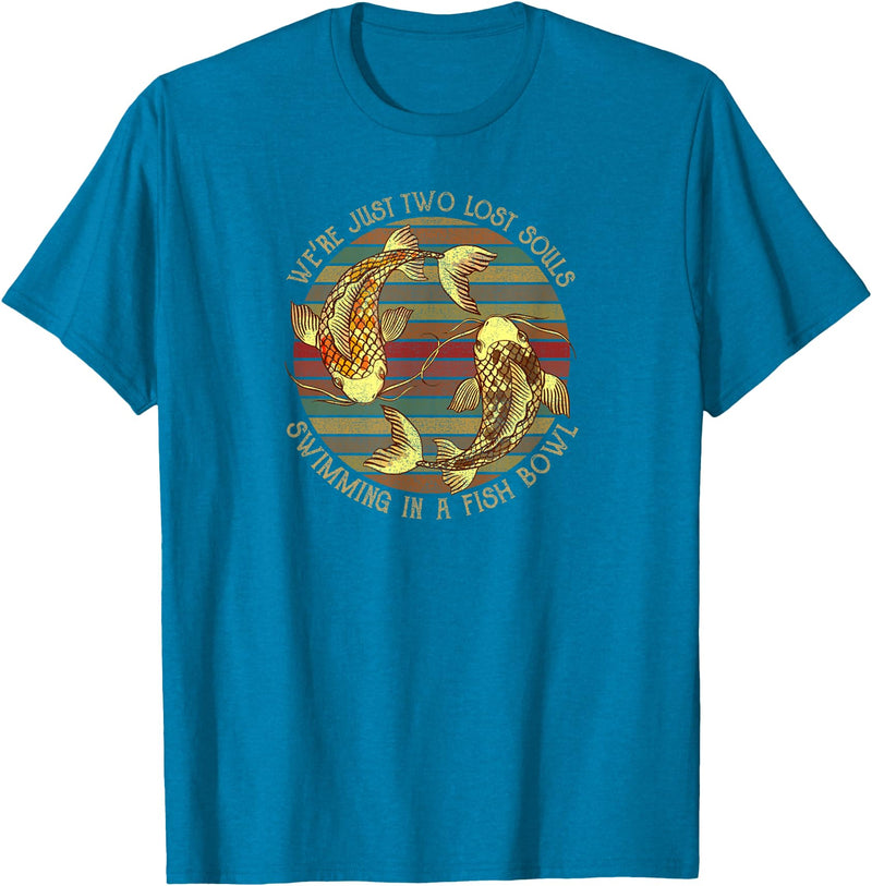 We're Just Two Lost Souls Swimming In A Fish Bowl Were Just Two Lost Souls Swimming In A Fish Bowl Retro Style T-Shirt - Sapphire Blue