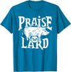 Praise The Lard Gift Ideas Barbecue BBQ Grill Pig Meat Pork Quote T-Shirt - Sapphire Blue