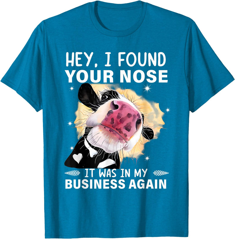 Cow Hey I Found Your Nose Shirt Hey I Found Your Nose It Was In My Business Again Funny Cow T-Shirt - Sapphire Blue
