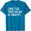 Told Would Be Giraffes Typography Gifts I was Told There Would Be Giraffes T-Shirt - Sapphire Blue