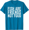 Fish Are Friends Not Food Fish are friends, no food T-Shirt - Sapphire Blue