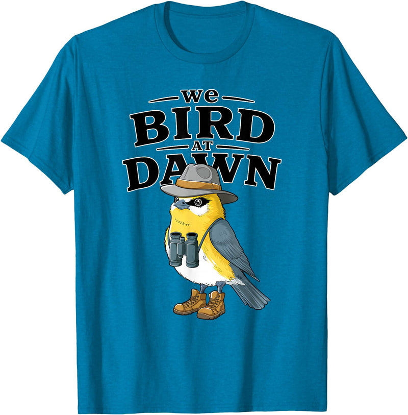 Nature Lover Gift for Bird Watchers Birdwatch We Bird At Dawn Funny Bird Watching Bird Lover Watcher T-Shirt - Sapphire Blue