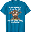 Funny Cow I Will Never Be Over The Hill Tee Shirt Cow I Will Never Be Over The Hill I'm Too Darn Tired To Clim T-Shirt -