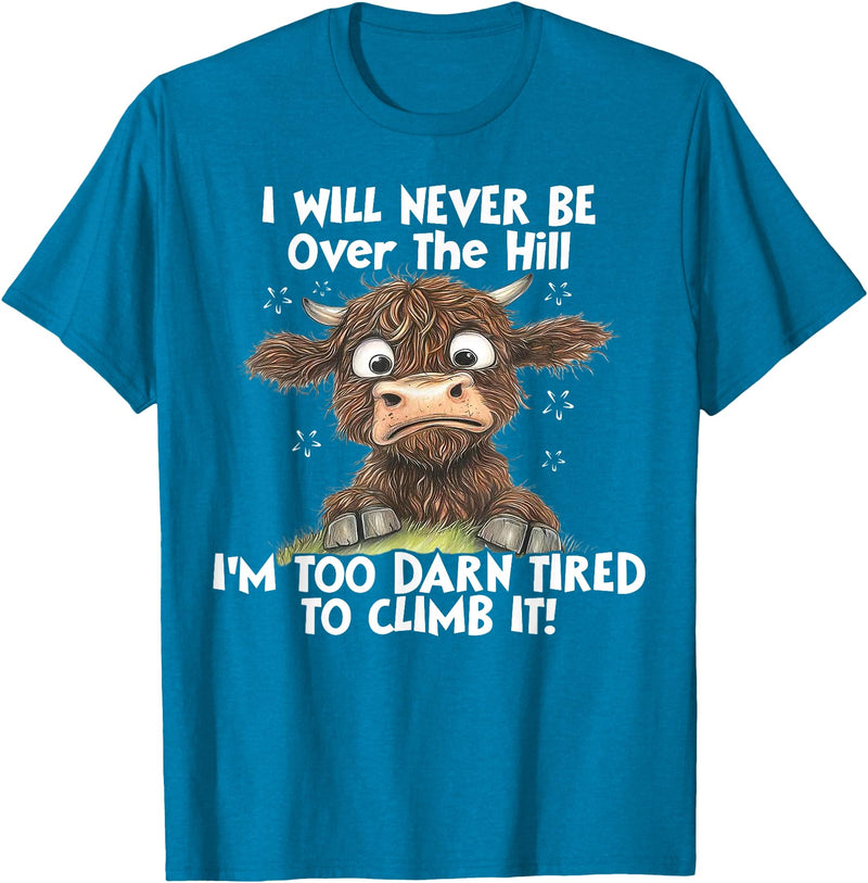 Funny Cow I Will Never Be Over The Hill Tee Shirt Cow I Will Never Be Over The Hill I'm Too Darn Tired To Clim T-Shirt -